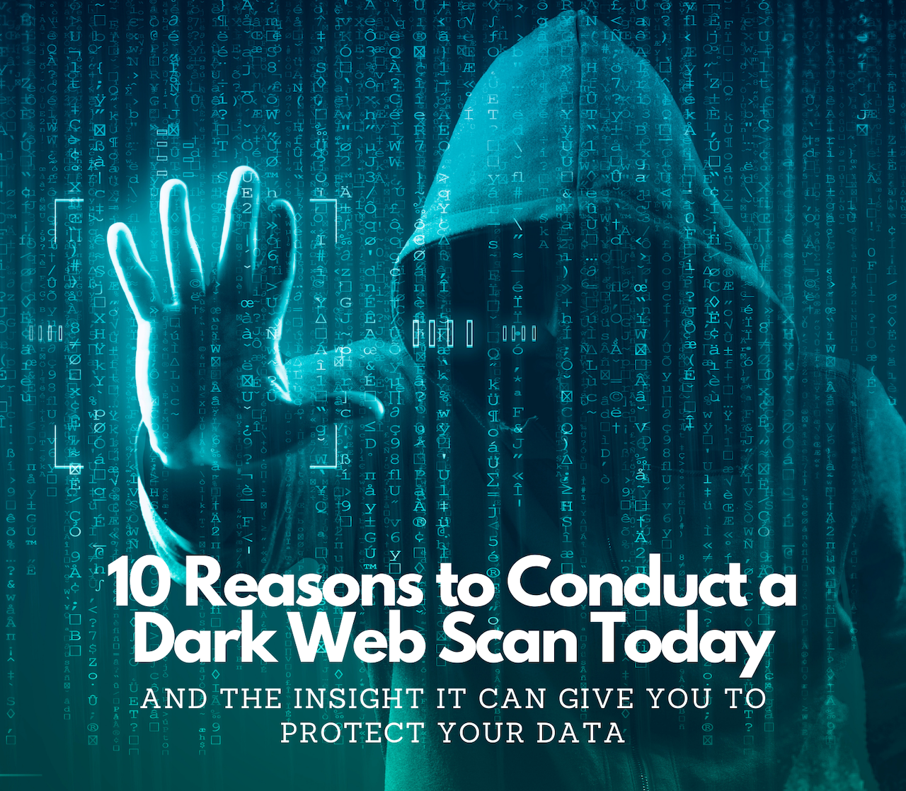 10 reasons to conduct a dark web scan today