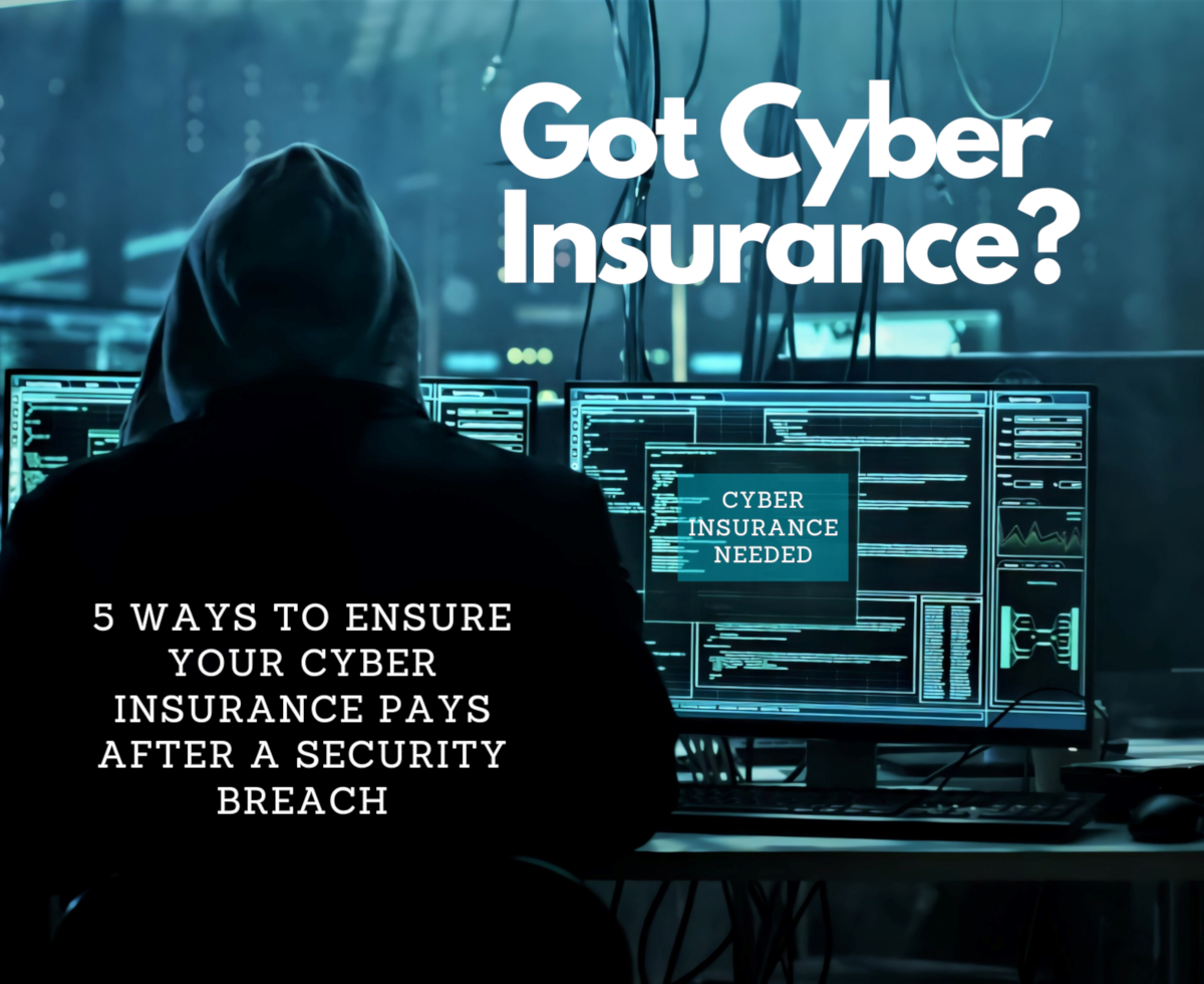 A hooded figure sitting in front of two monitors with cables hanging behind them, with the text 'Got Cyber Insurance? 5 Ways to Ensure Your Cyber Insurance Pays After a Security Breach' layered over the image.
