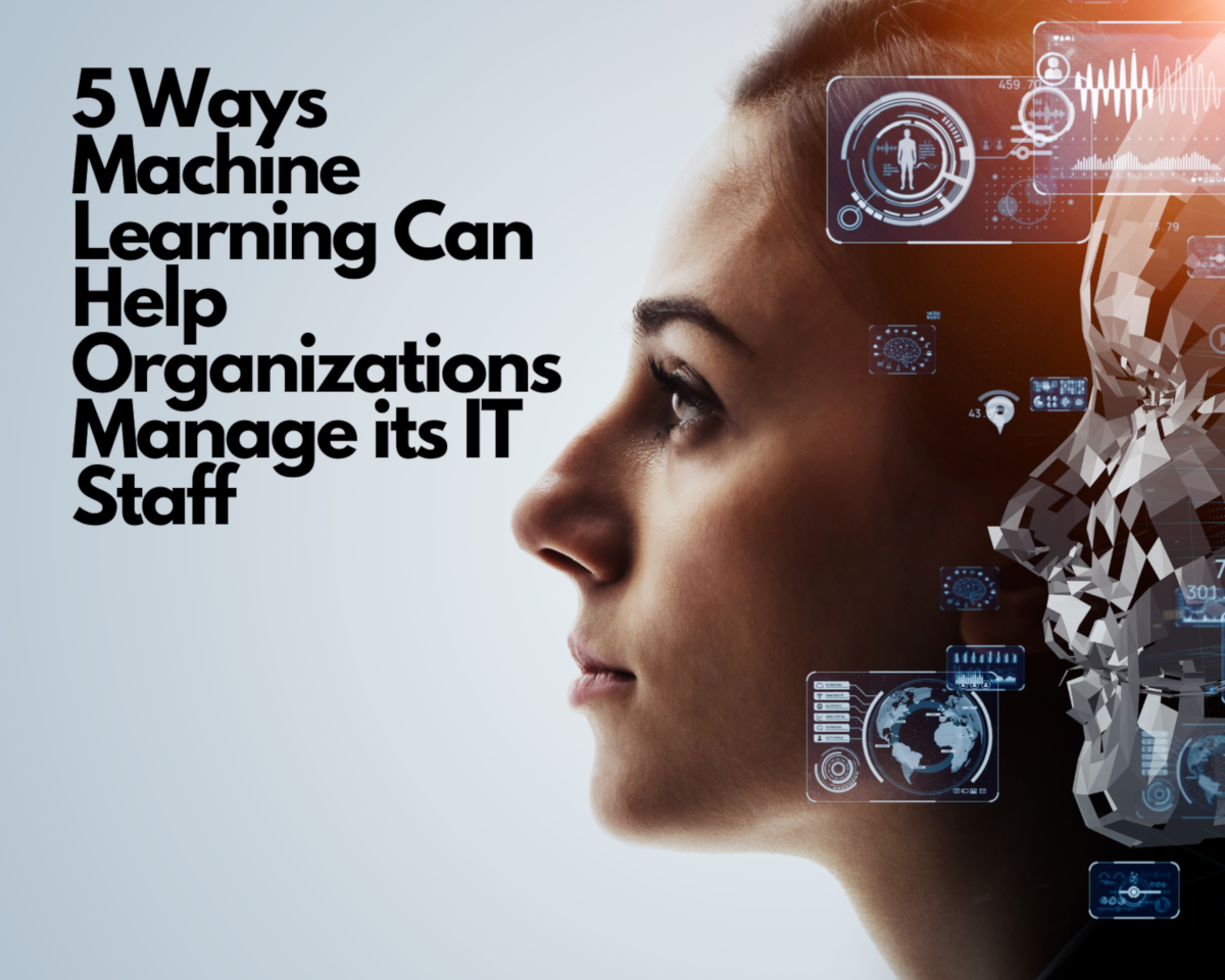 5 Ways Machine Learning Can Help Organizations Manage its IT Staff