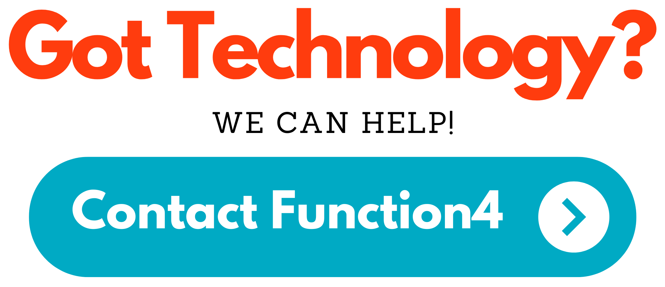 Got Technology? We can Help! Contact Function 4